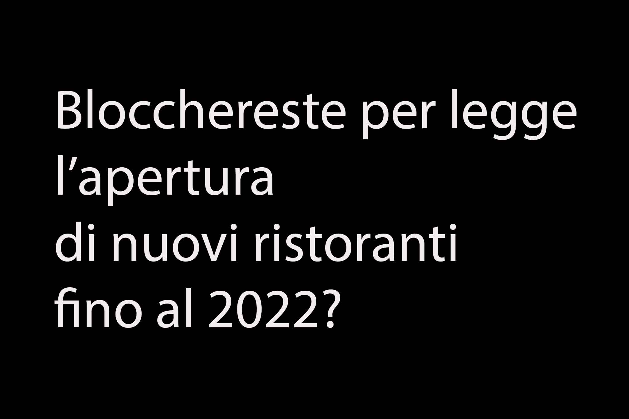 Aperture di nuovi ristoranti: blocco per legge fino al 2022. Chi è d’accordo?